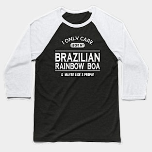 Brazilian rainbow boa - I only care about my brazilian rainbow boa Baseball T-Shirt